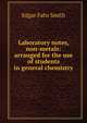 Laboratory notes, non-metals: arranged for the use of students in general chemistry, Edgar Fahs Smith 