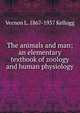 The animals and man; an elementary textbook of zoology and human physiology, Vernon L. 1867-1937 Kellogg 