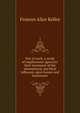Out of work; a study of employment agencies: their treatment of the unemployed, and their influence upon homes and businesses, Frances Alice Kellor 