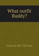 What outfit Buddy?, T Howard 1895-1931 Kelly 