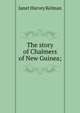 The story of Chalmers of New Guinea;, Janet Harvey Kelman 