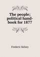 The people; political hand-book for 1877, Frederic Kelsey 