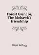 Forest Glen: or, The Mohawk's friendship, Kellogg Elijah 