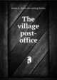 The village post-office, Jessie A. [from old catalog] Kelley 