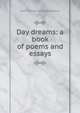 Day dreams: a book of poems and essays, Josie A. [from old catalog] Kelso 