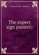 The expert sign painter;, A Ashmun 1849-1928 Kelly 