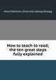 How to teach to read; the ten great steps fully explained, Amos Markham. [from old catalog Kellogg 