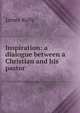 Inspiration: a dialogue between a Christian and his pastor, James Kelly 