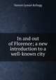 In and out of Florence; a new introduction to a well-known city, Vernon L. Kellogg 