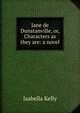 Jane de Dunstanville, or, Characters as they are: a novel, Isabella Kelly 