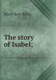 The story of Isabel;, Mary Ann Kelty 