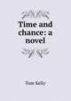 Time and chance: a novel, Tom Kelly 