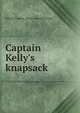 Captain Kelly's knapsack, Patrick Francis. [from old catalo Kelly 