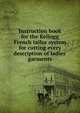 Instruction book for the Kellogg French tailor system for cutting every description of ladies' garments, 