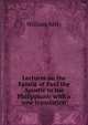 Lectures on the Epistle of Paul the Apostle to the Philippians: with a new translation, Kelly William 