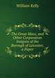 The Great Mace, and Other Corporation Insignia of the Borough of Leicester, a Paper, Kelly William 