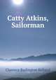 Catty Atkins, Sailorman, Clarence Budington Kelland 