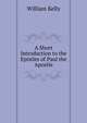 A Short Introduction to the Epistles of Paul the Apostle, Kelly William 