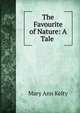 The Favourite of Nature: A Tale ., Mary Ann Kelty 