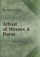 Alfred of Wessex A Poem., Richard Kelsey 
