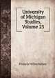 University of Michigan Studies, Volume 23, Francis Willey Kelsey 