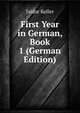 First Year in German, Book 1 (German Edition), Isidor Keller 