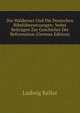 Die Waldenser Und Die Deutschen Bibelubersetzungen: Nebst Beitragen Zur Geschichte Der Reformation (German Edition), Ludwig Keller 