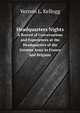 Headquarters Nights. A Record of Conversations and Experiences at the Headquarters of the German Army in France and Belgium, Vernon L. Kellogg 