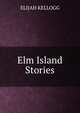 Elm Island Stories, Kellogg Elijah 