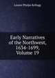 Early Narratives of the Northwest, 1634-1699, Volume 19, Louise Phelps Kellogg 