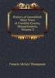 History of Greenfield: Shire Town of Franklin County, Massachusetts, Volume 2, Francis McGee Thompson 