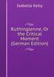 Ruthinglenne, Or the Critical Moment (German Edition), Isabella Kelly 