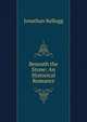 Beneath the Stone: An Historical Romance, Jonathan Kellogg 