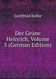 Der Grune Heinrich, Volume 3 (German Edition), Gottfried Keller 