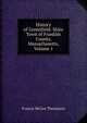 History of Greenfield: Shire Town of Franklin County, Massachusetts, Volume 1, Francis McGee Thompson 