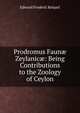 Prodromus Faun? Zeylanic?: Being Contributions to the Zoology of Ceylon, Edward Frederic Kelaart 
