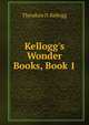 Kellogg's Wonder Books, Book 1, Theodore D. Kellogg 