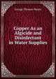 Copper As an Algicide and Disinfectant in Water Supplies, George Thomas Moore 