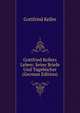 Gottfried Kellers Leben: Seine Briefe Und Tagebucher (German Edition), Gottfried Keller 