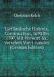 Liefl?ndische Historia, Continuation, 1690 Bis 1707, Mit Vorwort &c. Versehen Von J. Lossius (German Edition), Christian Kelch 