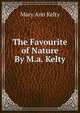 The Favourite of Nature By M.a. Kelty., Mary Ann Kelty 