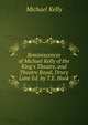 Reminiscences of Michael Kelly of the King's Theatre, and Theatre Royal, Drury Lane Ed. by T.E. Hook., Michael Kelly 