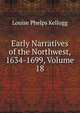 Early Narratives of the Northwest, 1634-1699, Volume 18, Louise Phelps Kellogg 