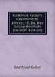 Gottfried Keller's Gesammelte Werke.: -3. Bd. Der Gr?ne Heinrich (German Edition), Gottfried Keller 
