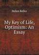 My Key of Life, Optimism: An Essay, Helen Keller 