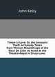 Timon in Love: Or, the Innocent Theft: A Comedy. Taken from Thimon Misanthrope of the Sieur De Lisle. As Acted at the Theatre-Royal in Drury-Lane. ., John Kelly 