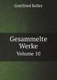 Gesammelte Werke. Volume 10, Gottfried Keller 