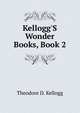 Kellogg'S Wonder Books, Book 2, Theodore D. Kellogg 