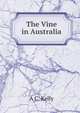 The Vine in Australia, A C. Kelly 
