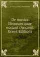 De musica librorum quae exstant (Ancient Greek Edition), ca 110-ca. 40 B.C Philodemus 